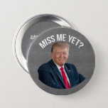 Miss Me Yet Funny Donald Trump  Button