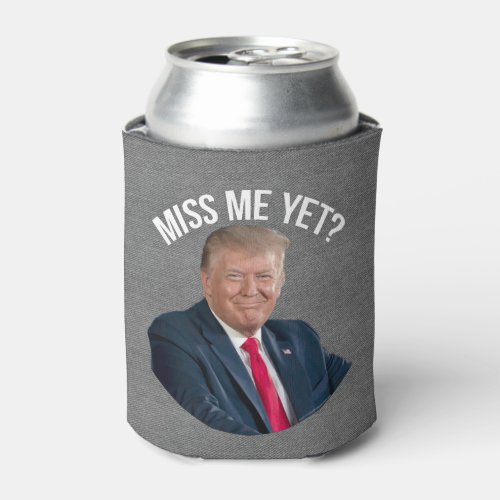 Miss Me Yet Funny Donald Trump Can Cooler