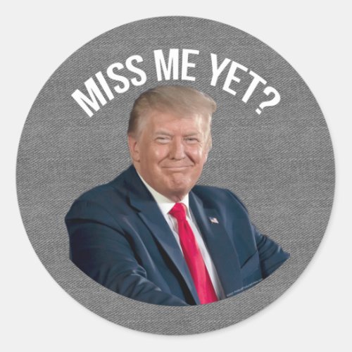 Miss Me Yet Funny Donald Trump Classic Round Sticker