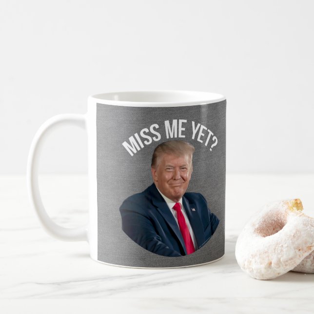 Miss Me Yet Funny Donald Trump Coffee Mug (With Donut)