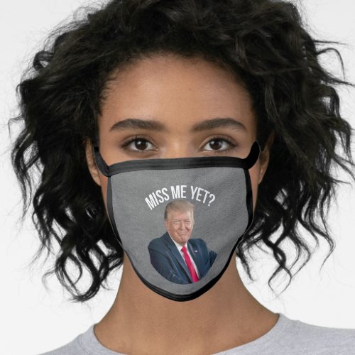 Miss Me Yet Funny Donald Trump Face Mask