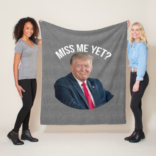 Miss Me Yet Funny Donald Trump Fleece Blanket