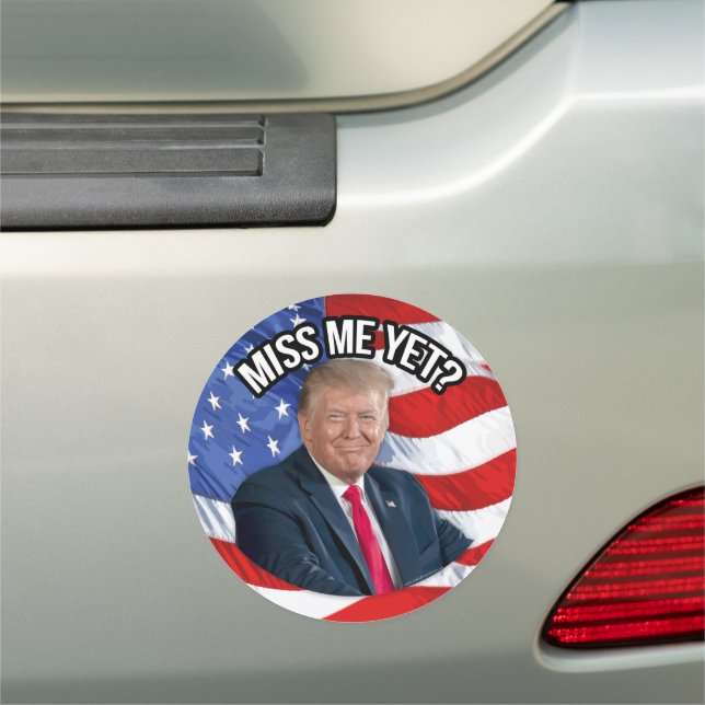 Miss Me Yet Funny Donald Trump Patriotic Car Magnet (In Situ)