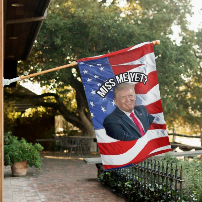 Miss Me Yet Funny Donald Trump Patriotic House Flag (In SItu)