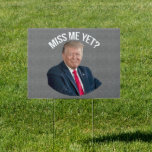 Miss Me Yet Funny Donald Trump Sign