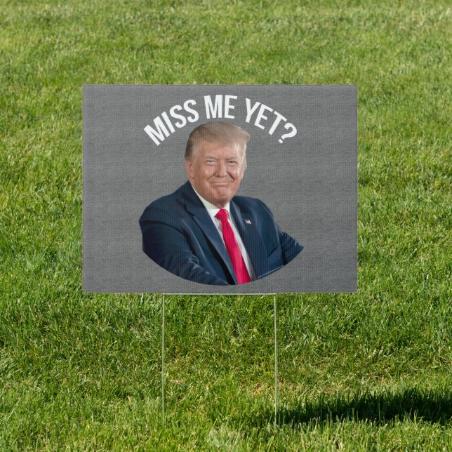 Miss Me Yet Funny Donald Trump Sign (Insitu)