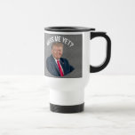 Miss Me Yet Funny Donald Trump Travel Mug