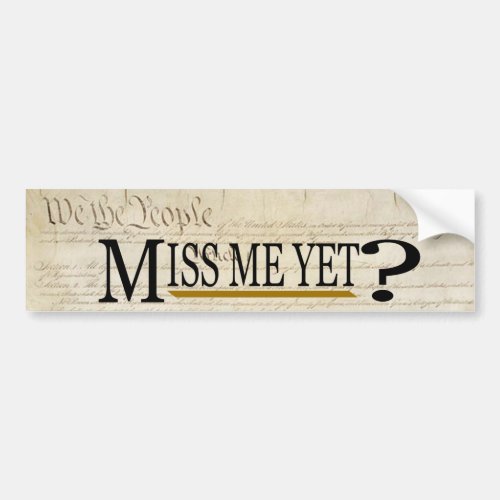 Miss Me Yet Funny Political Bumper Sticker