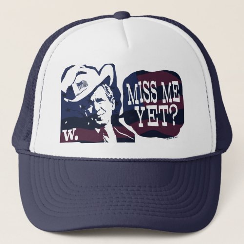 Miss Me Yet G W Bush Gear Trucker Hat