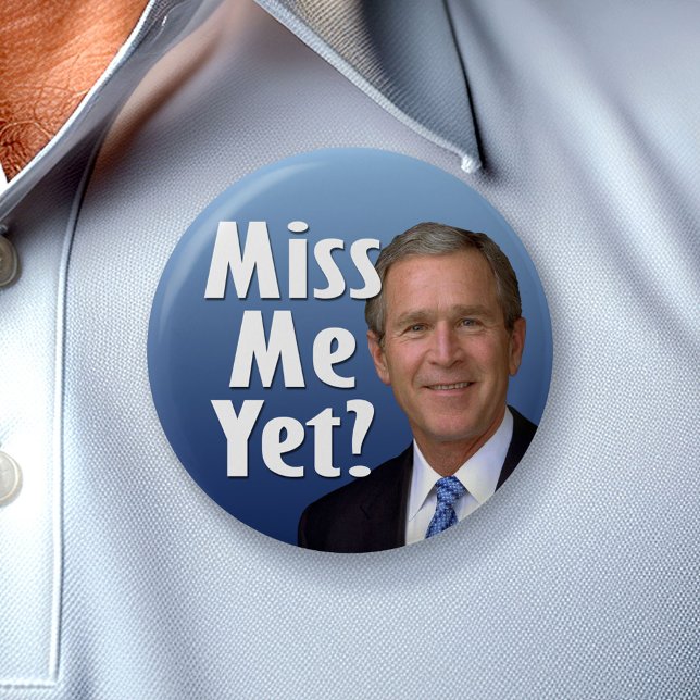 Miss me yet? George W Bush Button (Custom Button)