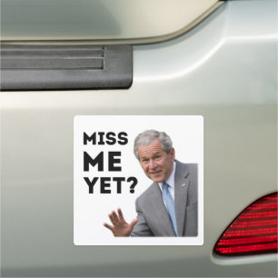 Miss Me Yet? George W. Bush Car Magnet
