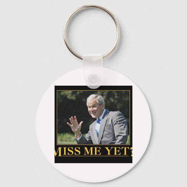 Miss Me Yet? George W. Bush Keychain (Front)