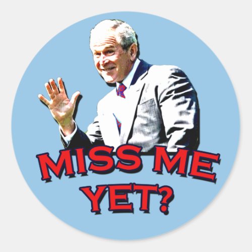 Miss Me Yet George W Bush Tshirt Classic Round Sticker