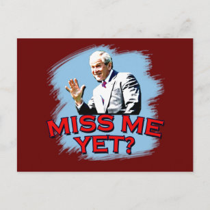 Miss Me Yet? George W. Bush Tshirt Postcard