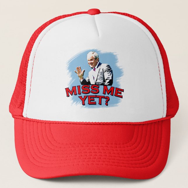 Miss Me Yet? George W Bush Tshirt Trucker Hat (Front)