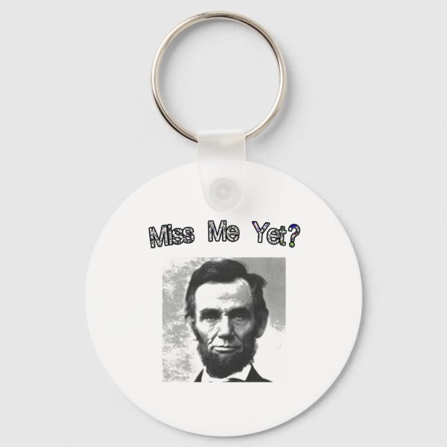 Miss Me Yet?  Lincoln Keychain (Front)