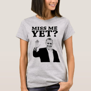 Miss Me Yet? Obama Farewell T-Shirt
