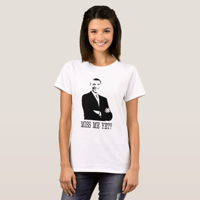 MISS ME YET? President Obama, Anti-Trump T-shirt (Front Full)