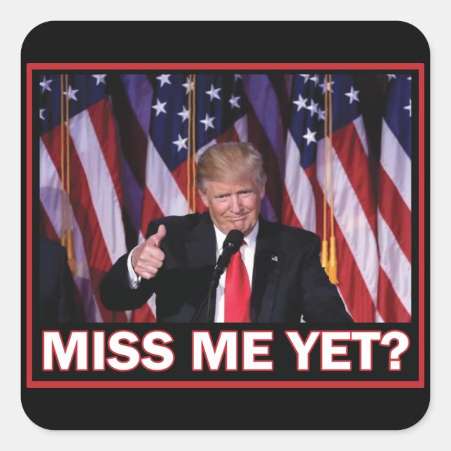 Miss Me Yet - President Trump Square Sticker (Front)