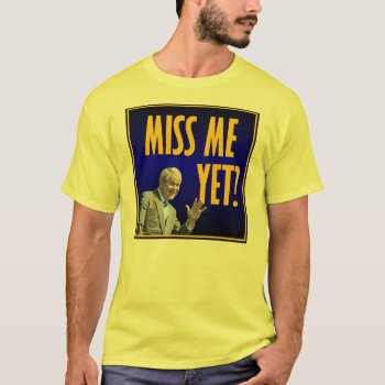 Miss Me Yet T-shirt by Megatudes at Zazzle