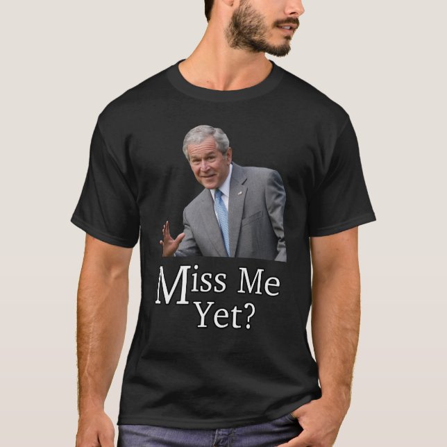 Miss Me Yet? T-Shirt (Front)