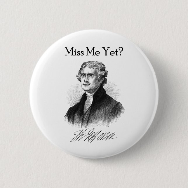 Miss Me Yet? (Thomas Jefferson) Button (Front)