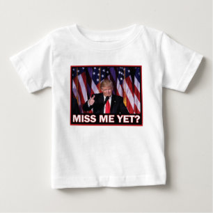 Miss Me Yet Trump 2024 Baby T-Shirt