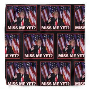 Miss Me Yet - Trump 2024 Bandana