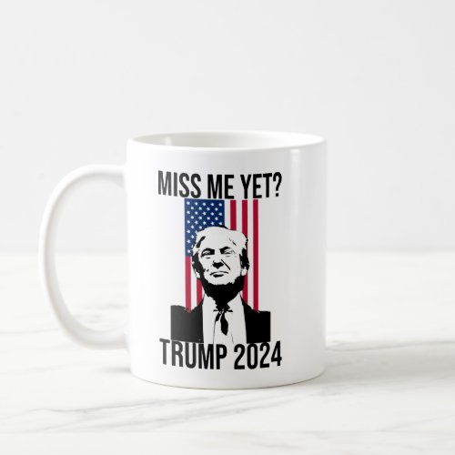Miss Me Yet Trump 2024 Coffee Mug