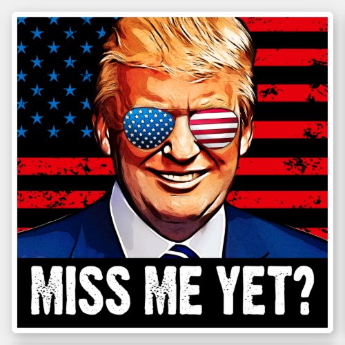 Miss me yet trump 2024 election anti Biden Sticker