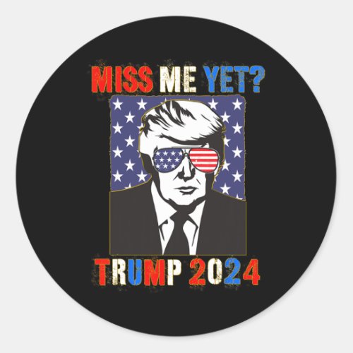 Miss Me Yet Trump 2024 Patriotic 4th Of July Trump Classic Round Sticker