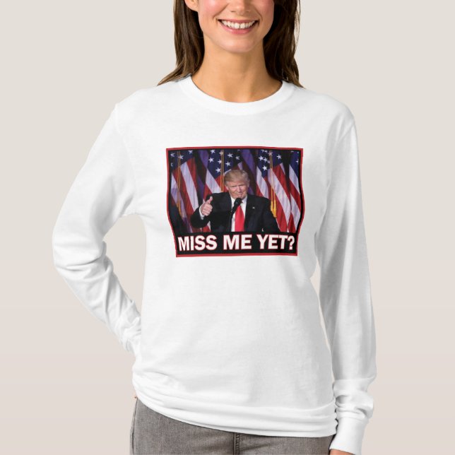 Miss Me Yet - Trump 2024 T-Shirt (Front)