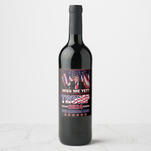 Miss Me Yet _ Trump 2024 Wine Label