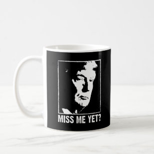 Miss me yet trump anti Biden Coffee Mug