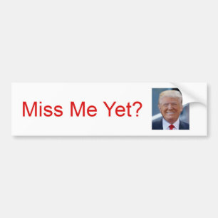 Miss Me Yet? Trump Bumper Sticker