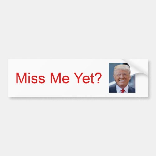 Miss Me Yet  Trump Bumper Sticker