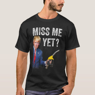 miss me yet trump Make Gas Prices Great Again T Sh T-Shirt