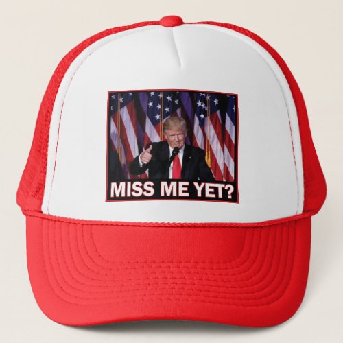 Miss_Me_Yet_Trump Trucker Hat