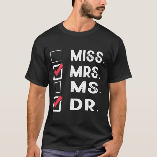 Miss Mrs Ms Dr Check Doctoral Student Bye PhD Grad T_Shirt
