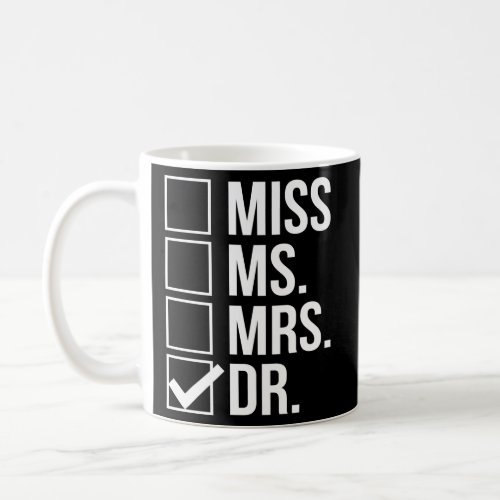 Miss Mrs Ms Dr Doctor Doctorate Phd Graduation Coffee Mug