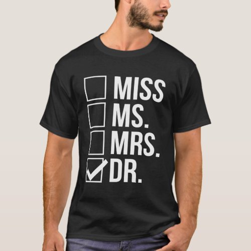 Miss Mrs Ms Dr Doctor Doctorate Phd Graduation T_Shirt