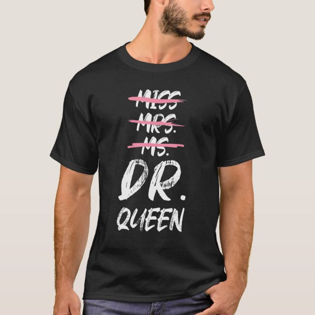 Miss Mrs Ms Dr Queen Doctorate Degree T-Shirt (Front)