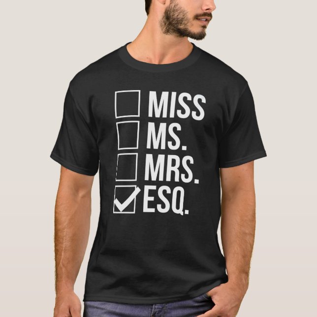 Miss Mrs Ms Esq Esquire Lawyer Graduation T-Shirt (Front)