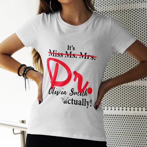 Miss Ms Mrs Dr Actually Graduation Funny PhD  T_Shirt