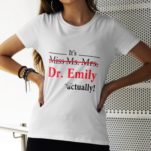 Miss Ms Mrs Dr Actually Graduation Funny PhD  T_Shirt