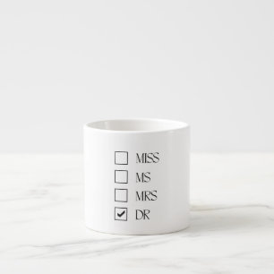 Miss Ms Mrs Dr - She Doctor Espresso Cup