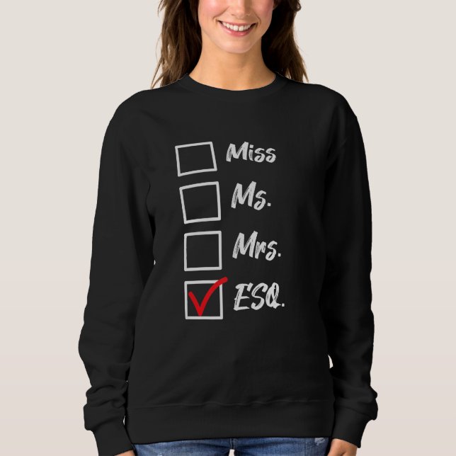 Miss Ms Mrs Esq Lawyer Law Firm Attorney State Exa Sweatshirt (Front)