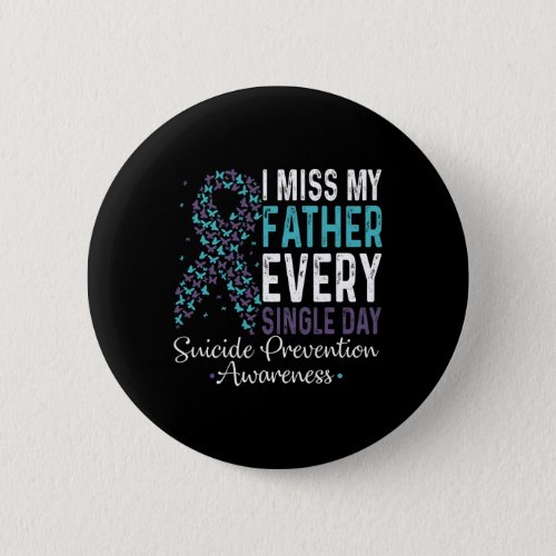 Miss My Father Every Single Day Suicide Prevention Button