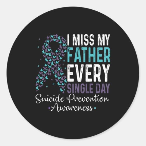 Miss My Father Every Single Day Suicide Prevention Classic Round Sticker