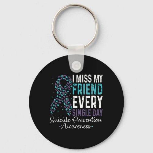Miss My Friend Every Single Day Suicide Prevention Keychain